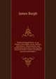 Political disquisitions: or, an enquiry into public errors, defects, and abuses ; illustrated by, and established upon facts and remarks, extracted from a variety of authors, ancient and modern ., James Burgh 