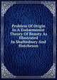 Problem Of Origin In A Eudaemonist Theory Of Beauty As Illustrated In Shaftesbury And Hutcheson, 
