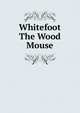 Whitefoot The Wood Mouse, 