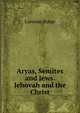 Aryas, Semites and Jews. Jehovah and the Christ, Lorenzo Burge 