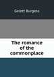 The romance of the commonplace, Burgess Gelett 