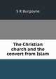 The Christian church and the convert from Islam, S R Burgoyne 