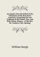 An Inquiry into the belief of the Christians of the first three centuries, respecting the one Godhead of the Father, Son, and Holy Ghost: being a . of the Rev. Mr. Lindsey's late Apology, William Burgh 