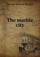 The marble city, George Brown Burgin 