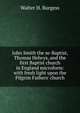 John Smith the se-Baptist, Thomas Helwys, and the first Baptist church in England microform: with fresh light upon the Pilgrim Fathers' church, Walter H. Burgess 