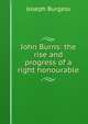 John Burns: the rise and progress of a right honourable, Joseph Burgess 