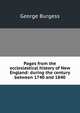Pages from the ecclesiastical history of New England: during the century between 1740 and 1840, George Burgess 