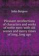 Pleasant recollections of characters and works of noble men: with old scenes and merry times of long, long ago, John Burgess 