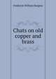 Chats on old copper and brass, Frederick William Burgess 