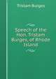 Speech of the Hon. Tristam Burges, of Rhode Island, Tristam Burges 