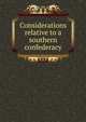 Considerations relative to a southern confederacy, 