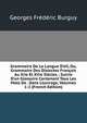 Grammaire De La Langue D'o?l, Ou, Grammaire Des Dialectes Fran?ais Au Xiie Et Xiiie Si?cles ; Suivie D'un Glossaire Contenant Tous Les Mots De . Dans L'ouvrage, Volumes 1-2 (French Edition), Georges Frederic Burguy 