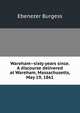 Wareham--sixty years since. A discourse delivered at Wareham, Massachusetts, May 19, 1861, Ebenezer Burgess 
