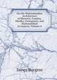On the Muhammadan Architecture of Bharoch, Cambay, Dholka, Champanir, and Mahmudabad in Gujarat, Volume 6, James Burgess 
