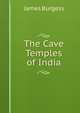 The Cave Temples of India, James Burgess 