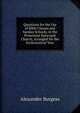 Questions for the Use of Bible Classes and Sunday Schools, in the Protestant Episcopal Church, Arranged for the Ecclesiastical Year, Alexander Burgess 