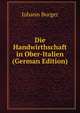 Die Handwirthschaft in Ober-Italien (German Edition), Johann Burger 