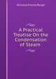 A Practical Treatise On the Condensation of Steam ., Nicholas Procter Burgh 