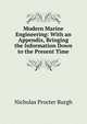 Modern Marine Engineering: With an Appendix, Bringing the Information Down to the Present Time, Nicholas Procter Burgh 