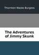 The Adventures of Jimmy Skunk, Thornton W. Burgess 