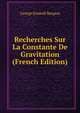 Recherches Sur La Constante De Gravitation (French Edition), George Kimball Burgess 