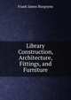Library Construction, Architecture, Fittings, and Furniture, Frank James Burgoyne 