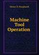 Machine Tool Operation ., Henry D. Burghardt 