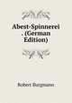 Abest-Spinnerei . (German Edition), Robert Burgmann 