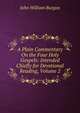A Plain Commentary On the Four Holy Gospels: Intended Chiefly for Devotional Reading, Volume 2, John William Burgon 