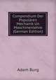 Compendium Der Popularen Mechanik Un Maschinenlehre (German Edition), Adam Burg 