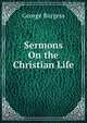 Sermons On the Christian Life, George Burgess 