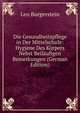 Die Gesundheitspflege in Der Mittelschule: Hygiene Des Korpers Nebst Beilaufigen Bemerkungen (German Edition), Leo Burgerstein 