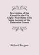 Description of the Circus On the Via Appia: Near Rome with Some Account of the Circensian Games, Richard Burgess 