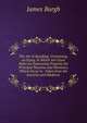 The Art of Speaking: Containing, an Essay, in Which Are Given Rules for Expressing Properly the Principal Passions and Humours, Which Occur in . Taken from the Ancients and Moderns ., James Burgh 