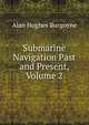 Submarine Navigation Past and Present, Volume 2, Alan Hughes Burgoyne 