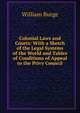 Colonial Laws and Courts: With a Sketch of the Legal Systems of the World and Tables of Conditions of Appeal to the Privy Council, William Burge 