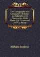 The Topography and Antiquities of Rome: Including Recent Discoveries Made About the Forum and the Via Sacra, Richard Burgess 
