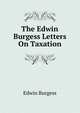 The Edwin Burgess Letters On Taxation, Edwin Burgess 