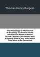 The Physiology Or Mechanism of Blushing: Illustrative of the Influence of Mental Emotion On the Capillary Circulation; with a General View of the . with Which They Seem to Be Connected, Thomas Henry Burgess 