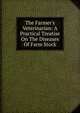 The Farmer's Veterinarian: A Practical Treatise On The Diseases Of Farm Stock, 