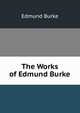 The Works of Edmund Burke, Burke Edmund 