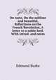 On taste, On the sublime and beautiful, Reflections on the French Revolution, A letter to a noble lord. With introd. and notes, Burke Edmund 