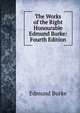 The Works of the Right Honourable Edmund Burke: Fourth Edition, Burke Edmund 