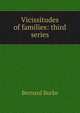 Vicissitudes of families: third series, Burke, Bernard Sir 