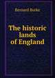 The historic lands of England, Burke, Bernard Sir 