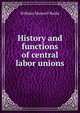 History and functions of central labor unions, William Maxwell Burke 
