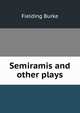Semiramis and other plays, Fielding Burke 