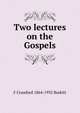 Two lectures on the Gospels, F Crawford 1864-1935 Burkitt 