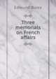 Three memorials on French affairs, Burke Edmund 