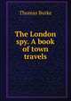 The London spy. A book of town travels, Thomas Burke 